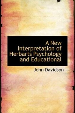 Cover of A New Interpretation of Herbarts Psychology and Educational