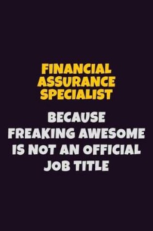 Cover of Financial Assurance Specialist, Because Freaking Awesome Is Not An Official Job Title