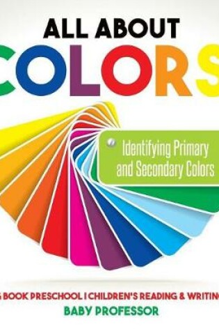 Cover of All About Colors! Identifying Primary and Secondary Colors - Reading Book Preschool Children's Reading & Writing Books