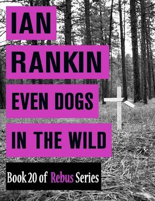 Book cover for Even Dogs In the Wild (Book 20 of Rebus Series)