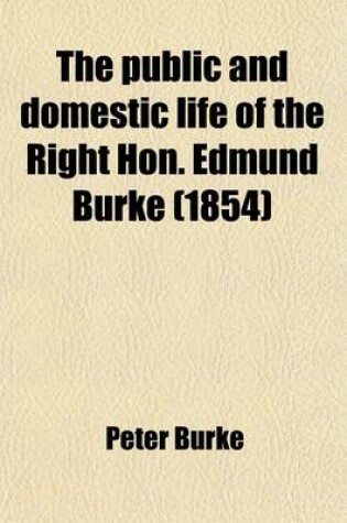 Cover of The Public and Domestic Life of the Right Hon. Edmund Burke