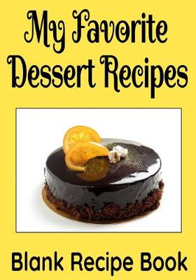 Book cover for My Favorite Dessert Recipes - Blank Recipe Book