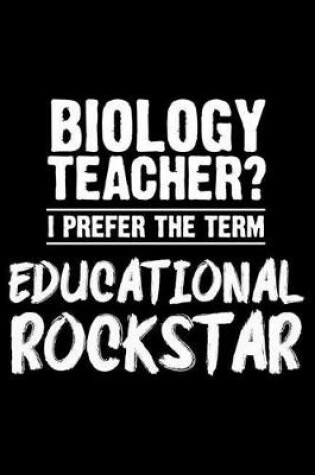 Cover of Biology Teacher? I Prefer the Term Educational Rockstar