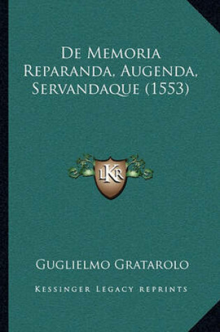 Cover of de Memoria Reparanda, Augenda, Servandaque (1553) de Memoria Reparanda, Augenda, Servandaque (1553)