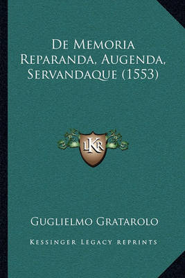 Book cover for de Memoria Reparanda, Augenda, Servandaque (1553) de Memoria Reparanda, Augenda, Servandaque (1553)