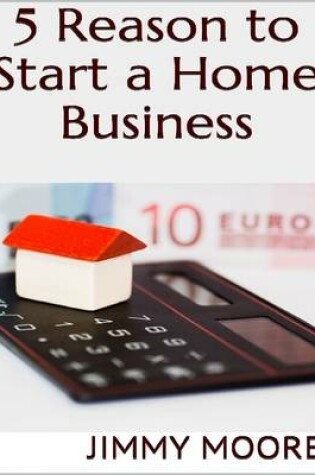 Cover of 5 Reason to Start a Home Business
