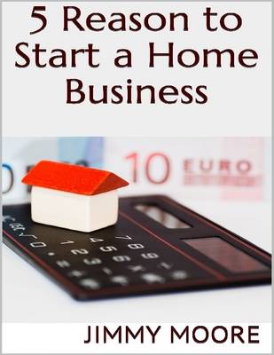 Book cover for 5 Reason to Start a Home Business