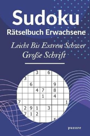 Cover of Sudoku Rätselbuch Erwachsene Leicht Bis Extrem Schwer Große Schrift