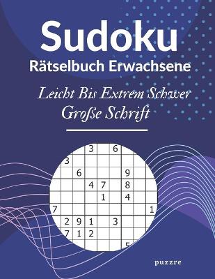 Book cover for Sudoku Rätselbuch Erwachsene Leicht Bis Extrem Schwer Große Schrift