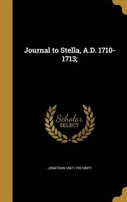 Book cover for Journal to Stella, A.D. 1710-1713;