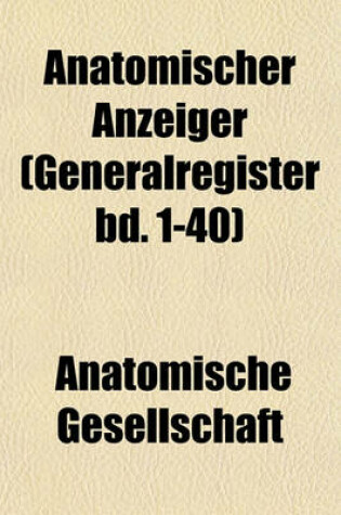 Cover of Anatomischer Anzeiger (Generalregister Bd. 1-40)