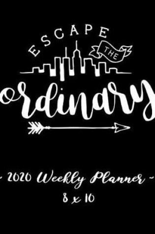 Cover of 2020 Weekly Planner - Escape the Ordinary