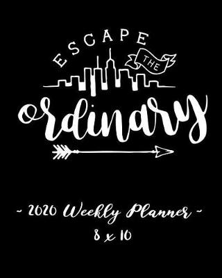 Book cover for 2020 Weekly Planner - Escape the Ordinary