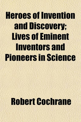 Book cover for Heroes of Invention and Discovery; Lives of Eminent Inventors and Pioneers in Science