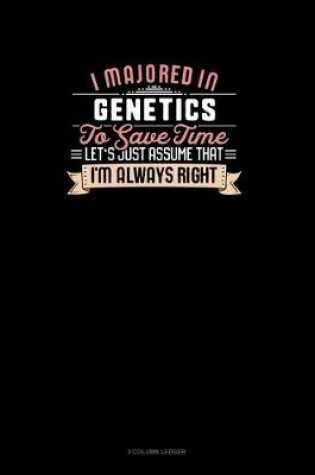 Cover of I Majored In Genetics To Save Time Let's Just Assume That I'm Always Right