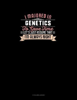 Cover of I Majored In Genetics To Save Time Let's Just Assume That I'm Always Right