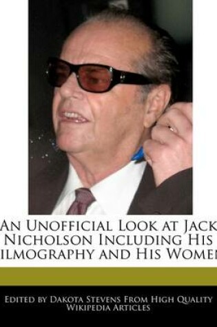 Cover of An Unofficial Look at Jack Nicholson Including His Filmography and His Women