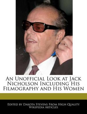 Book cover for An Unofficial Look at Jack Nicholson Including His Filmography and His Women