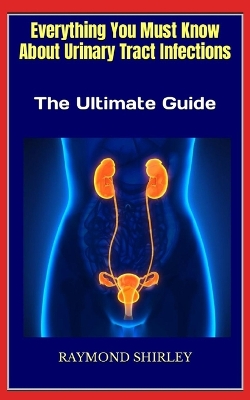 Book cover for Everything You Must Know About Urinary Tract Infections