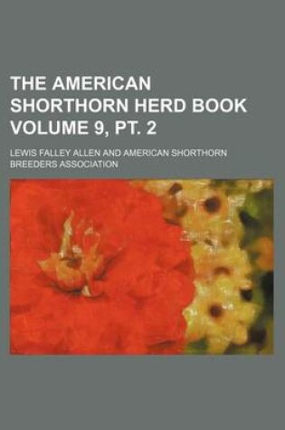 Cover of The American Shorthorn Herd Book Volume 9, PT. 2