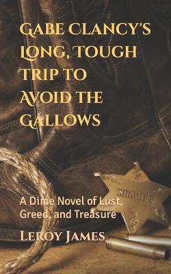 Book cover for Gabe Clancy's Long, Tough Trip To Avoid the Gallows