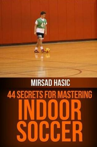 Cover of 44 Secrets for Great Indoor Soccer