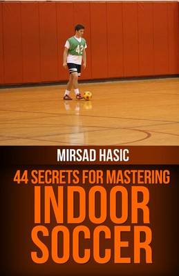 Book cover for 44 Secrets for Great Indoor Soccer