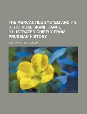 Book cover for The Mercantile System and Its Historical Significance, Illustrated Chiefly from Prussian History