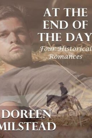 Cover of At the End of the Day: Four Historical Romances
