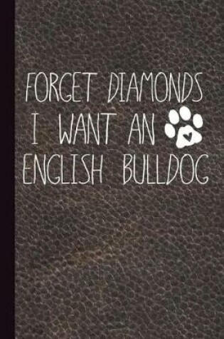 Cover of Forget Diamonds I Want an English Bulldog