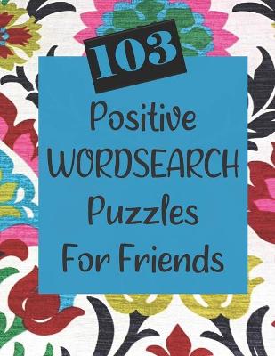 Book cover for 103 Positive Wordsearch Puzzles For Friends