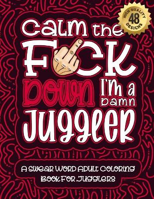 Cover of Calm The F*ck Down I'm a juggler