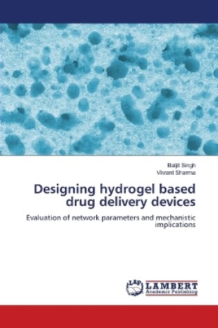 Cover of Designing hydrogel based drug delivery devices