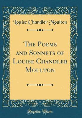 Book cover for The Poems and Sonnets of Louise Chandler Moulton (Classic Reprint)