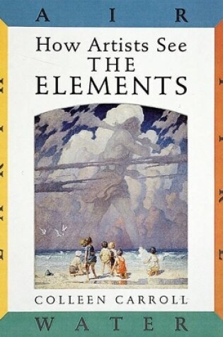 Cover of How Artists See the Elements: Earth Air Fire and Water