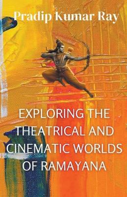 Book cover for Exploring the Theatrical and Cinematic Worlds of Ramayana