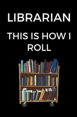 Cover of Librarian This Is How I Roll