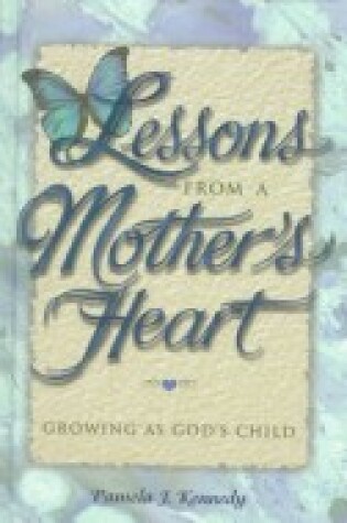 Cover of Lessons from a Mother's Heart