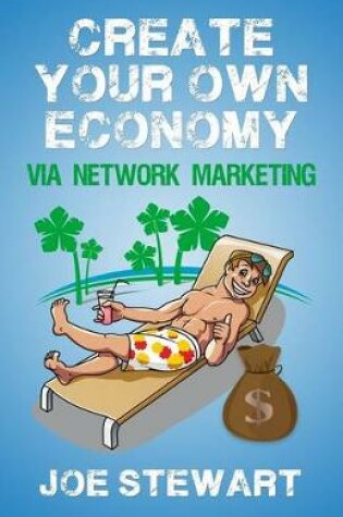 Cover of Create Your Own Economy Via Network Marketing