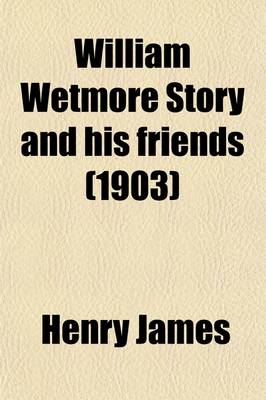 Book cover for William Wetmore Story and His Friends (Volume 2); From Letters, Diaries, and Recollections