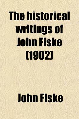 Book cover for The Historical Writings of John Fiske (Volume 8); The Dutch and Quaker Colonies in America