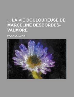 Book cover for La Vie Douloureuse de Marceline Desbordes-Valmore