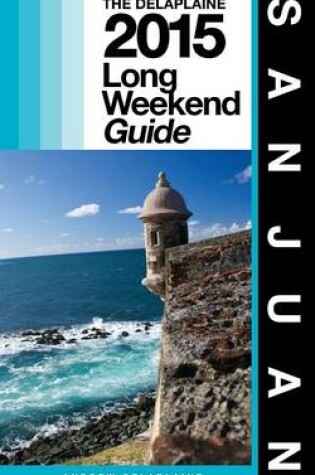 Cover of San Juan - The Delaplaine 2015 Long Weekend Guide