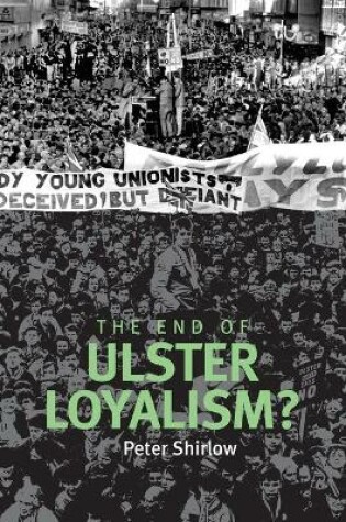 Cover of The End of Ulster Loyalism?
