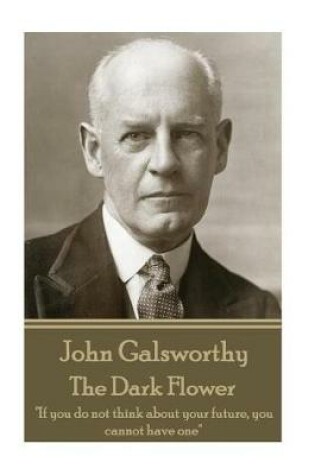 Cover of John Galsworthy - The Dark Flower