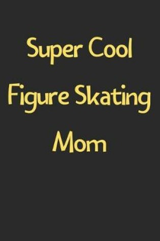 Cover of Super Cool Figure Skating Mom