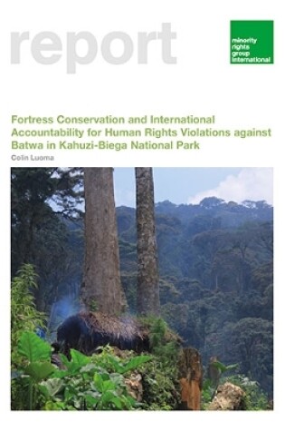 Cover of Fortress Conservation and International Accountability for Human Rights Violations against Batwa in Kahuzi-Biega National Park
