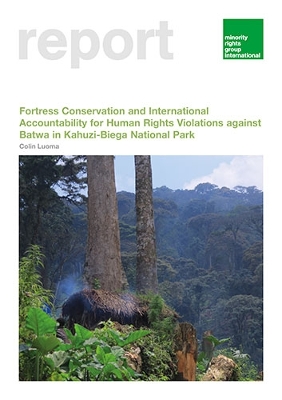 Book cover for Fortress Conservation and International Accountability for Human Rights Violations against Batwa in Kahuzi-Biega National Park