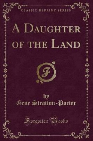 Cover of A Daughter of the Land (Classic Reprint)
