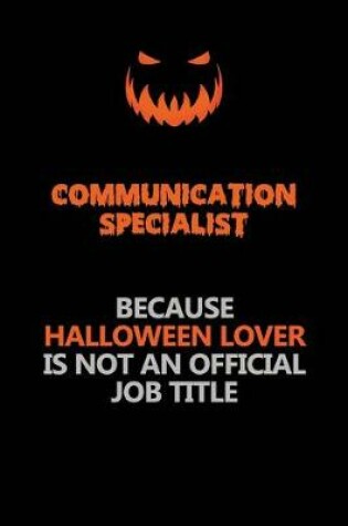 Cover of Communication Specialist Because Halloween Lover Is Not An Official Job Title